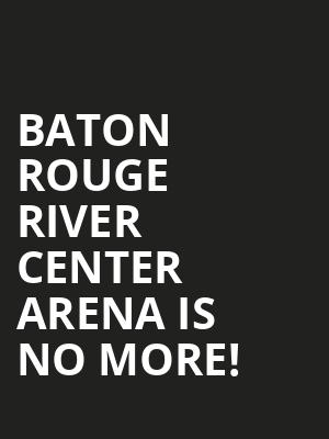 Baton Rouge River Center Arena is no more